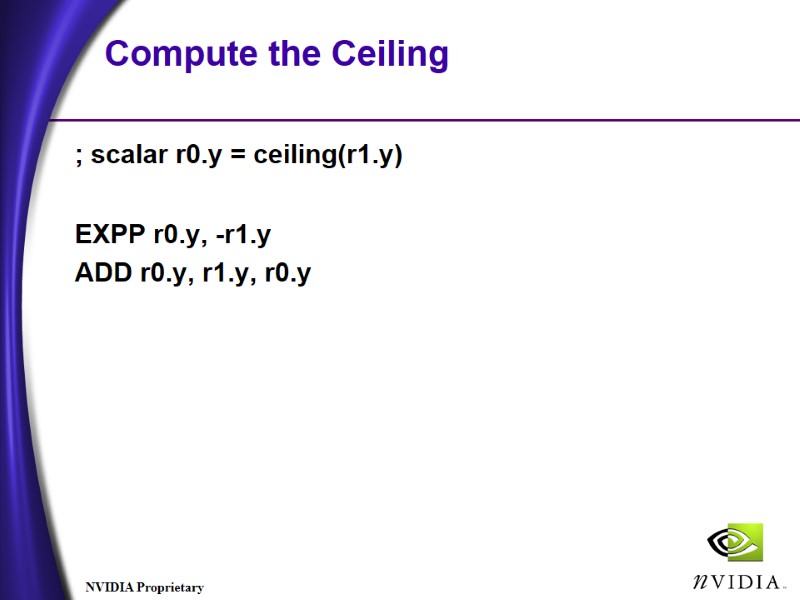 Compute the Ceiling ; scalar r0.y = ceiling(r1.y) EXPP r0.y, -r1.y ADD r0.y, Compute the Ceiling ; scalar r0.y = ceiling(r1.y) EXPP r0.y, -r1.y ADD r0.y,
